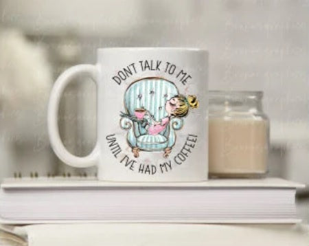 Don't talk to me until I have had my coffee! - Funny Coffee Mug