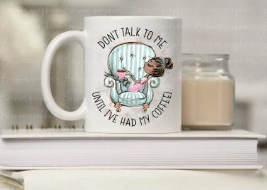Don't talk to me until I have had my coffee!